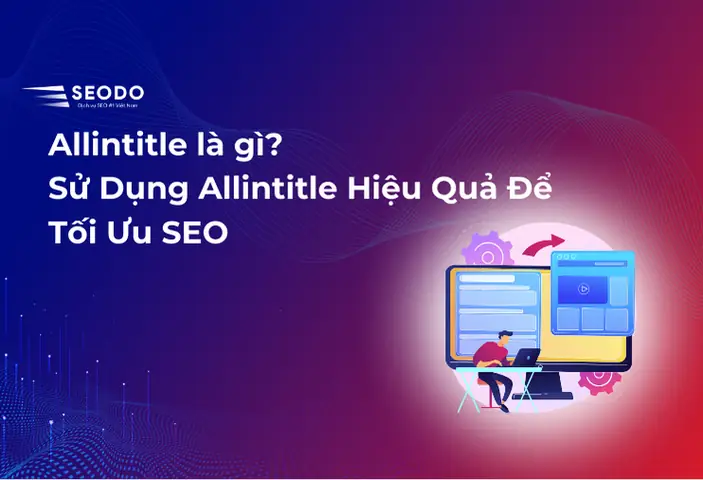 Allintitle Là Gì? Hướng Dẫn Sử Dụng Chi Tiết Cho Seo Allintitle Là Gì? Hướng Dẫn Sử Dụng Chi Tiết Cho Seo