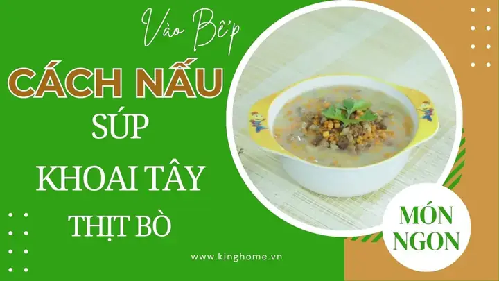 Hướng Dẫn Chi Tiết Cách Nấu Súp Khoai Tây Thịt Bò Cho Bé Hướng Dẫn Chi Tiết Cách Nấu Súp Khoai Tây Thịt Bò Cho Bé