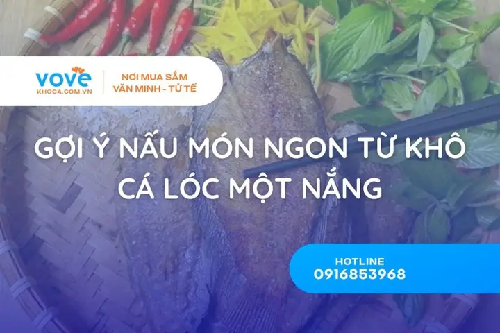 Khô Cá Lóc 1 Nắng Làm Gì Ngon? 7 Món Ăn Phải Thử Khô Cá Lóc 1 Nắng Làm Gì Ngon? 7 Món Ăn Phải Thử