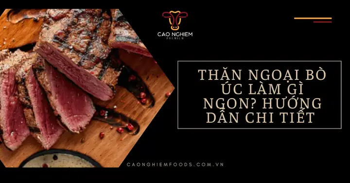 Thăn Bò Úc Làm Gì Ngon